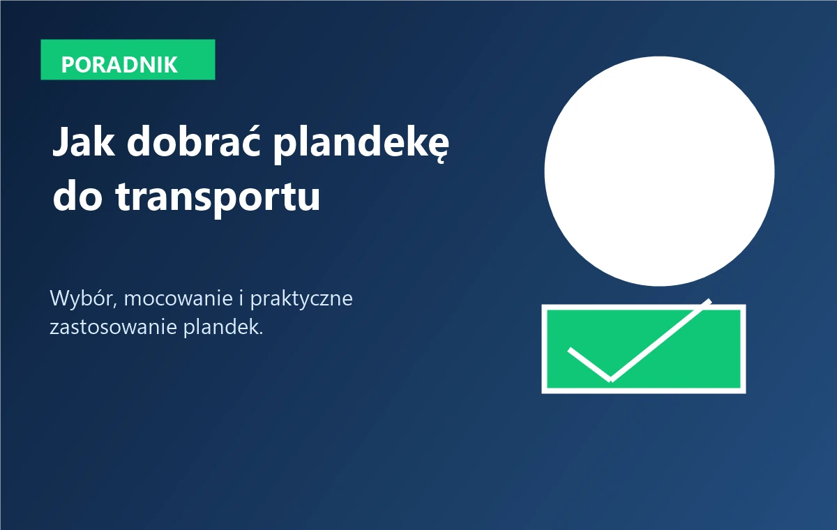 Jak dobrać plandekę do transportu i logistyki